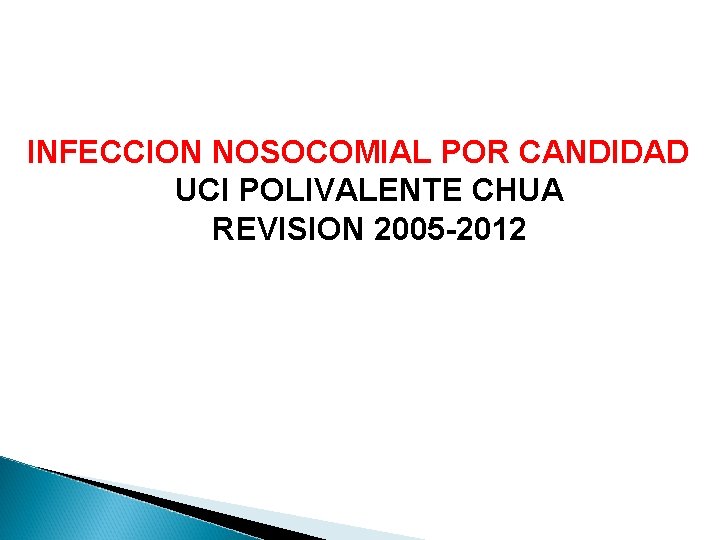INFECCION NOSOCOMIAL POR CANDIDAD UCI POLIVALENTE CHUA REVISION 2005 -2012 