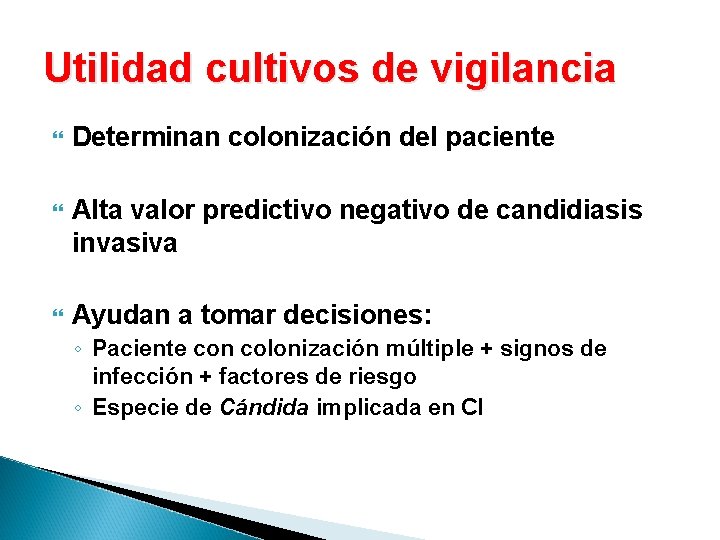 Utilidad cultivos de vigilancia Determinan colonización del paciente Alta valor predictivo negativo de candidiasis