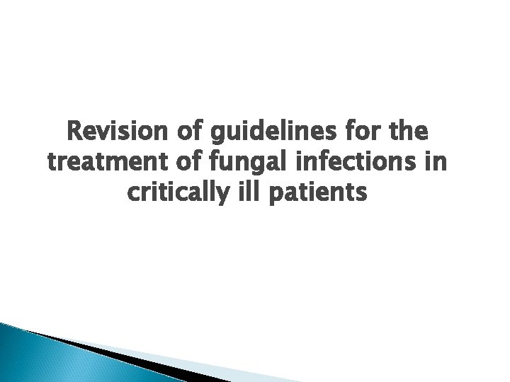 Revision of guidelines for the treatment of fungal infections in critically ill patients 