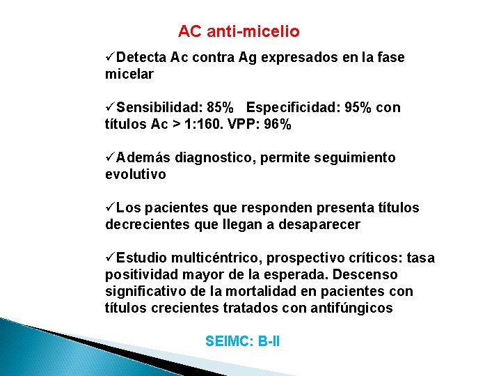AC anti-micelio üDetecta Ac contra Ag expresados en la fase micelar üSensibilidad: 85% Especificidad: