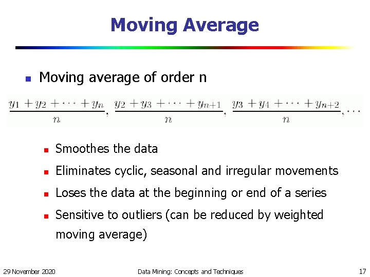 Moving Average n Moving average of order n n Smoothes the data n Eliminates