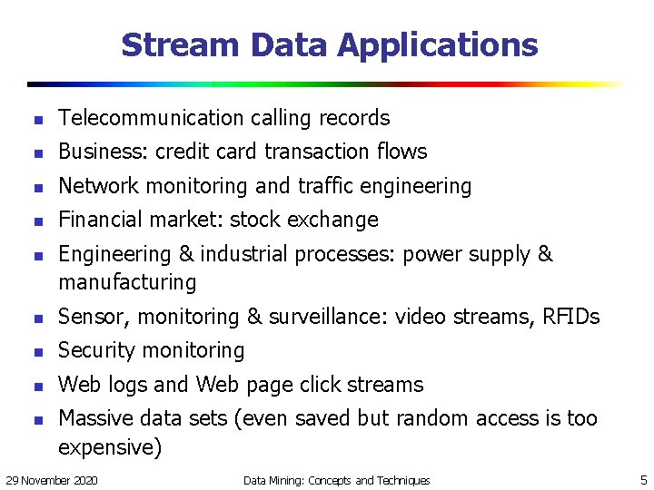 Stream Data Applications n Telecommunication calling records n Business: credit card transaction flows n