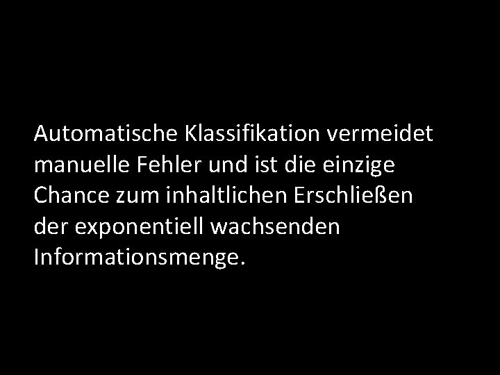 Automatische Klassifikation vermeidet manuelle Fehler und ist die einzige Chance zum inhaltlichen Erschließen der