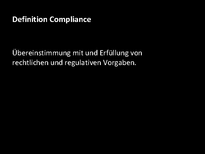 Definition Compliance Übereinstimmung mit und Erfüllung von rechtlichen und regulativen Vorgaben. 