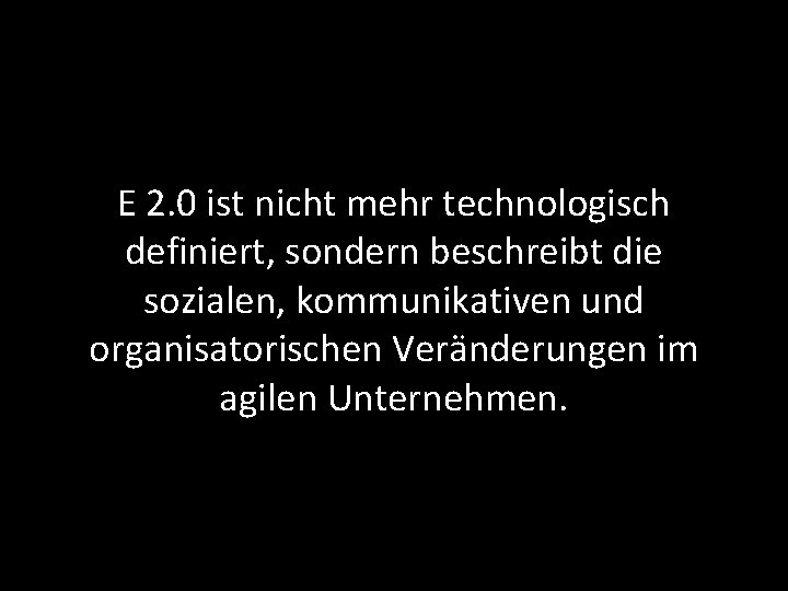 E 2. 0 ist nicht mehr technologisch definiert, sondern beschreibt die sozialen, kommunikativen und