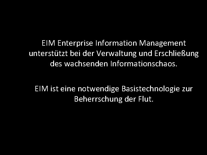 EIM Enterprise Information Management unterstützt bei der Verwaltung und Erschließung des wachsenden Informationschaos. EIM