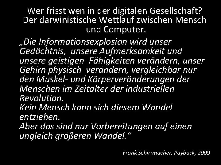 Wer frisst wen in der digitalen Gesellschaft? Der darwinistische Wettlauf zwischen Mensch und Computer.