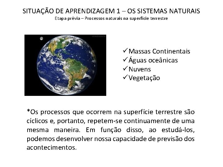 SITUAÇÃO DE APRENDIZAGEM 1 – OS SISTEMAS NATURAIS Etapa prévia – Processos naturais na