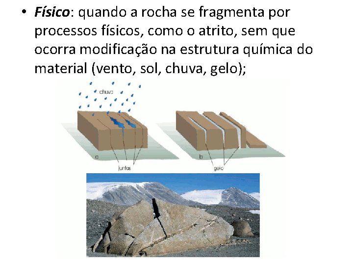 • Físico: quando a rocha se fragmenta por processos físicos, como o atrito,