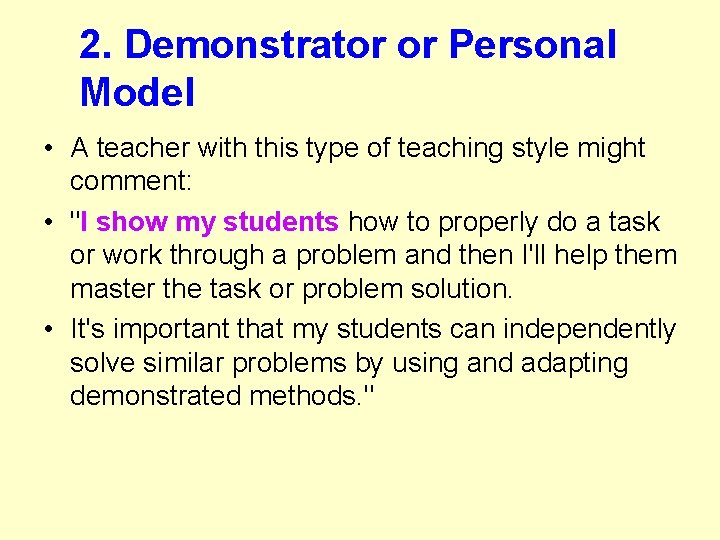 2. Demonstrator or Personal Model • A teacher with this type of teaching style