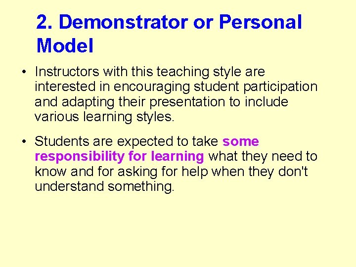 2. Demonstrator or Personal Model • Instructors with this teaching style are interested in