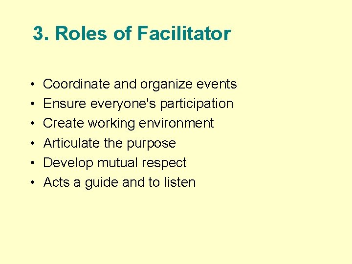 3. Roles of Facilitator • • • Coordinate and organize events Ensure everyone's participation