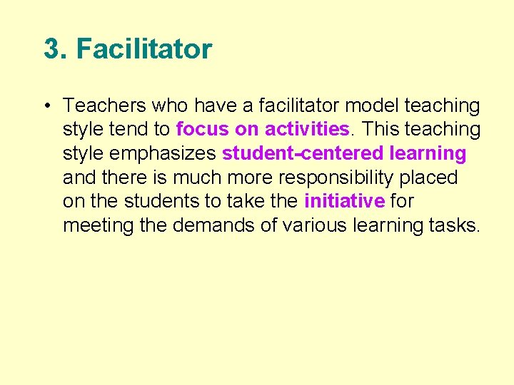 3. Facilitator • Teachers who have a facilitator model teaching style tend to focus