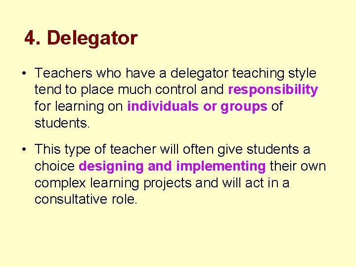 4. Delegator • Teachers who have a delegator teaching style tend to place much