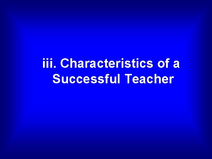 iii. Characteristics of a Successful Teacher 