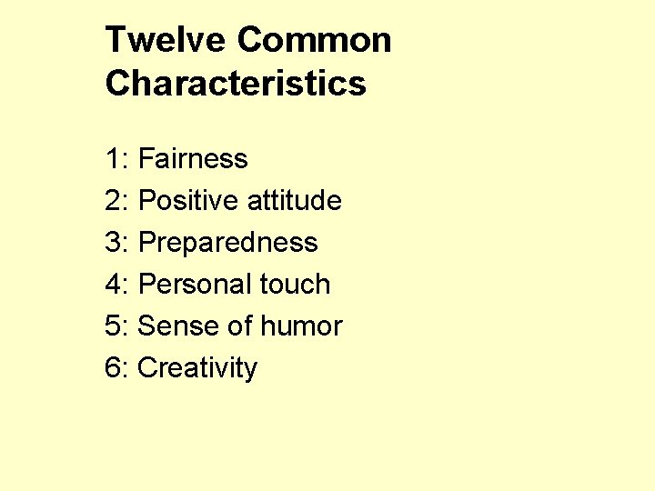 Twelve Common Characteristics 1: Fairness 2: Positive attitude 3: Preparedness 4: Personal touch 5: