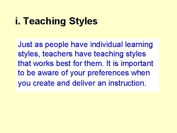 i. Teaching Styles Just as people have individual learning styles, teachers have teaching styles