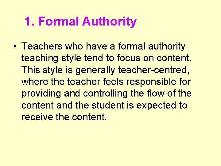 1. Formal Authority • Teachers who have a formal authority teaching style tend to