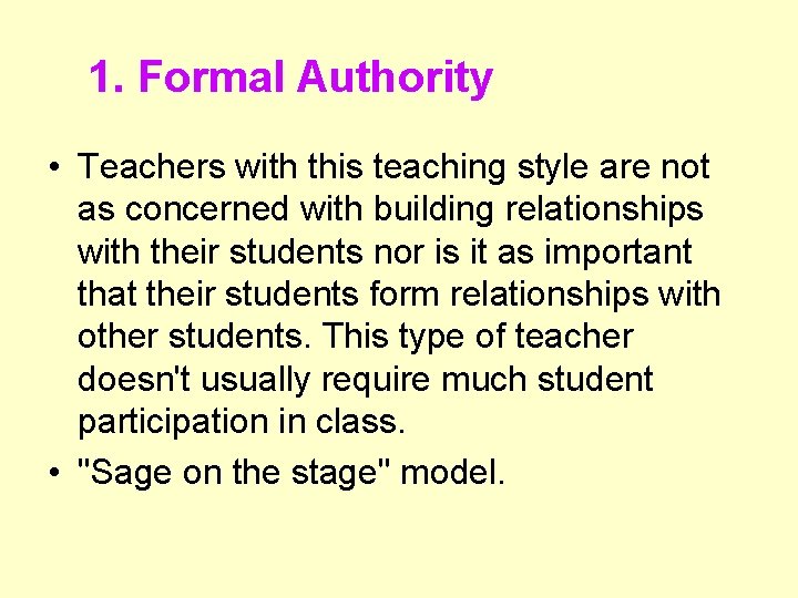 1. Formal Authority • Teachers with this teaching style are not as concerned with