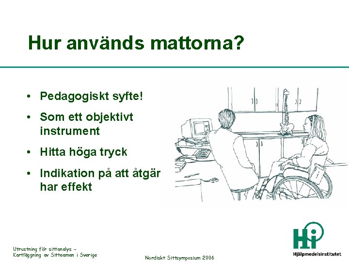 Hur används mattorna? • Pedagogiskt syfte! • Som ett objektivt instrument • Hitta höga