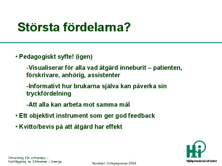 Största fördelarna? • Pedagogiskt syfte! (igen) -Visualiserar för alla vad åtgärd inneburit – patienten,