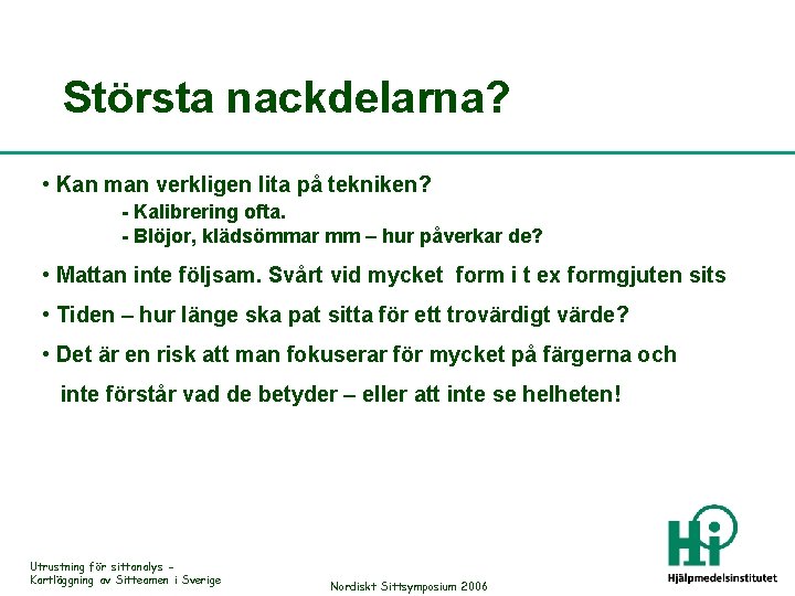 Största nackdelarna? • Kan man verkligen lita på tekniken? - Kalibrering ofta. - Blöjor,