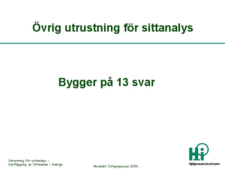 Övrig utrustning för sittanalys Bygger på 13 svar Utrustning för sittanalys Kartläggning av Sitteamen