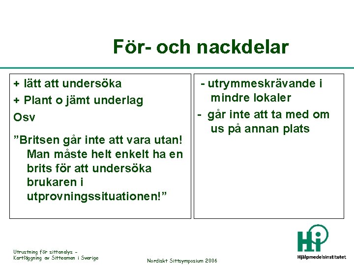 För- och nackdelar + lätt att undersöka + Plant o jämt underlag Osv ”Britsen