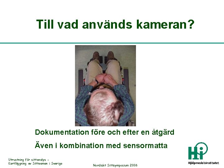 Till vad används kameran? Dokumentation före och efter en åtgärd Även i kombination med