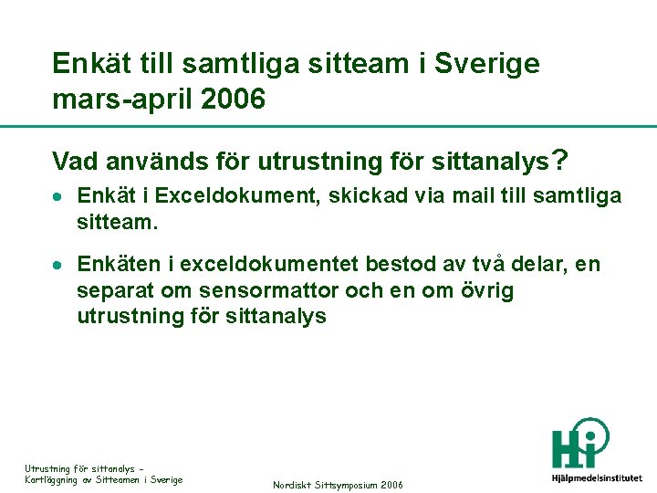 Enkät till samtliga sitteam i Sverige mars-april 2006 Vad används för utrustning för sittanalys?
