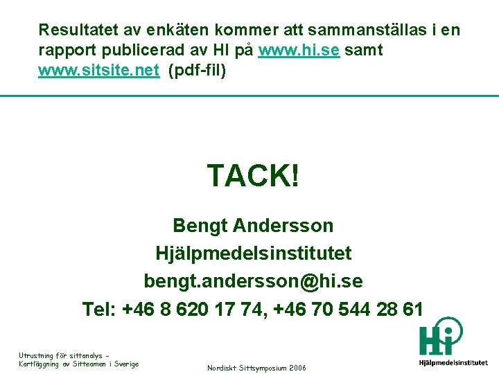 Resultatet av enkäten kommer att sammanställas i en rapport publicerad av HI på www.