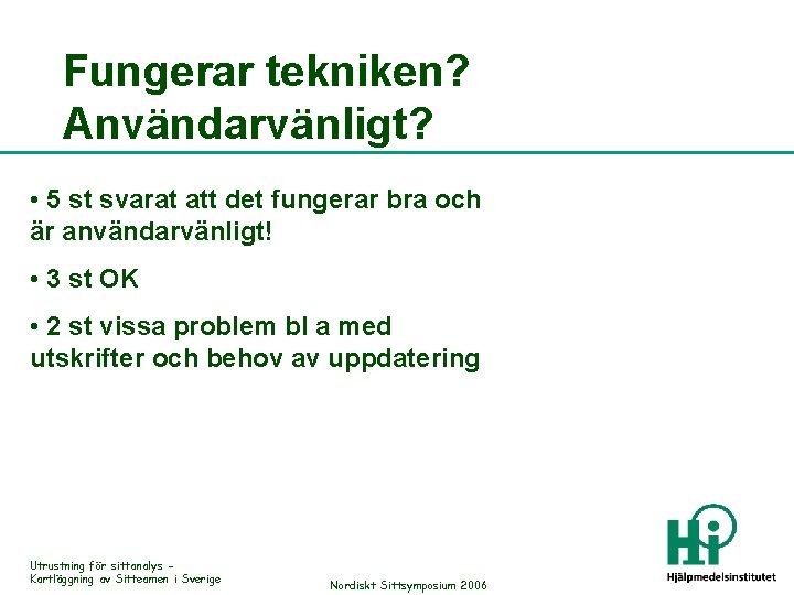 Fungerar tekniken? Användarvänligt? • 5 st svarat att det fungerar bra och är användarvänligt!