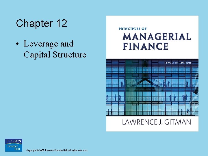 Chapter 12 • Leverage and Capital Structure Copyright © 2009 Pearson Prentice Hall. All