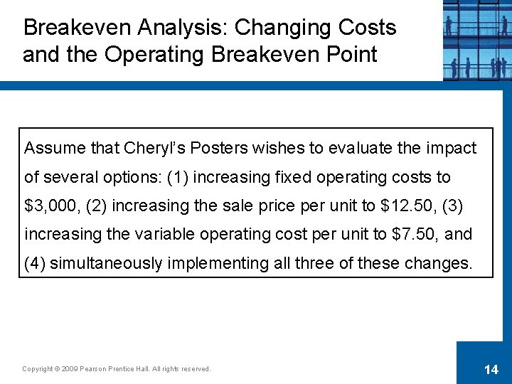 Breakeven Analysis: Changing Costs and the Operating Breakeven Point Assume that Cheryl’s Posters wishes