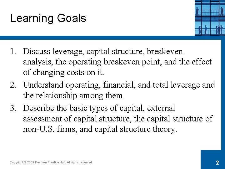 Learning Goals 1. Discuss leverage, capital structure, breakeven analysis, the operating breakeven point, and