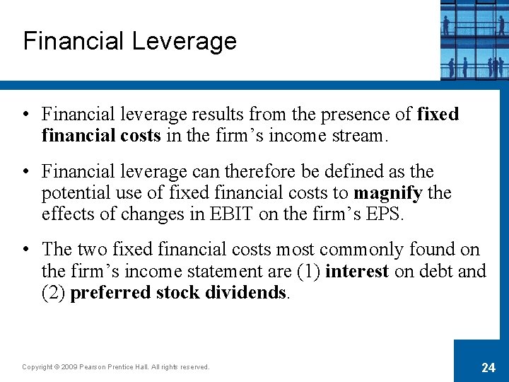 Financial Leverage • Financial leverage results from the presence of fixed financial costs in