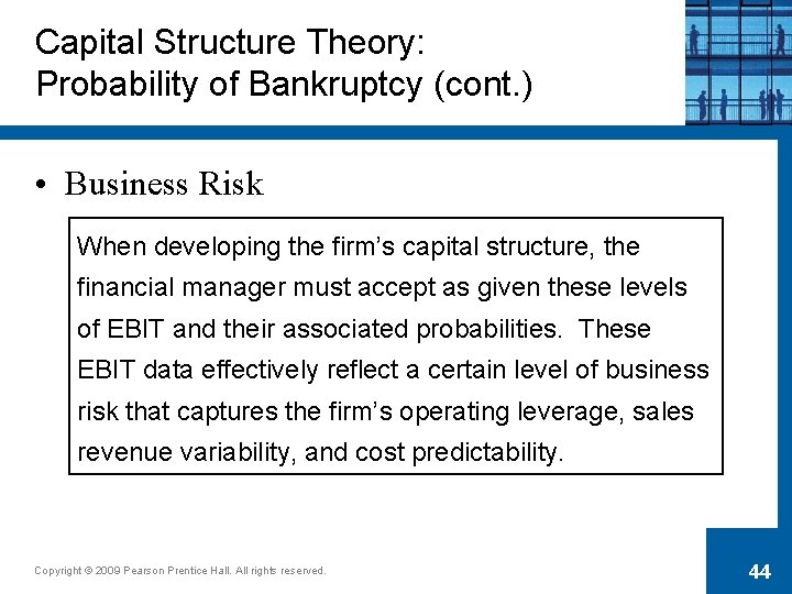Capital Structure Theory: Probability of Bankruptcy (cont. ) • Business Risk When developing the