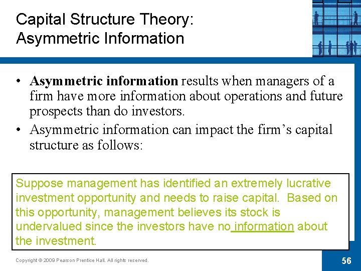 Capital Structure Theory: Asymmetric Information • Asymmetric information results when managers of a firm