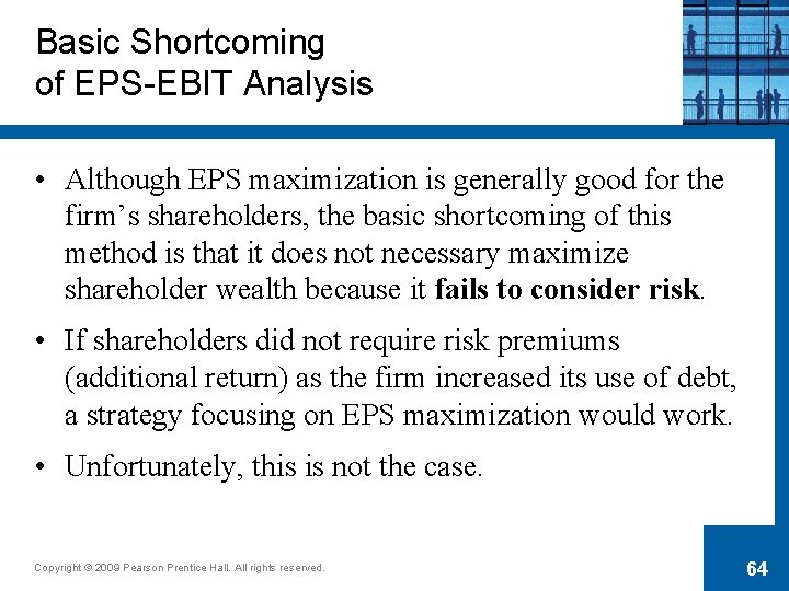 Basic Shortcoming of EPS-EBIT Analysis • Although EPS maximization is generally good for the