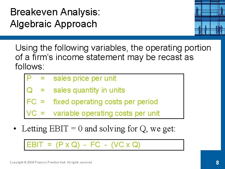 Breakeven Analysis: Algebraic Approach Using the following variables, the operating portion of a firm’s