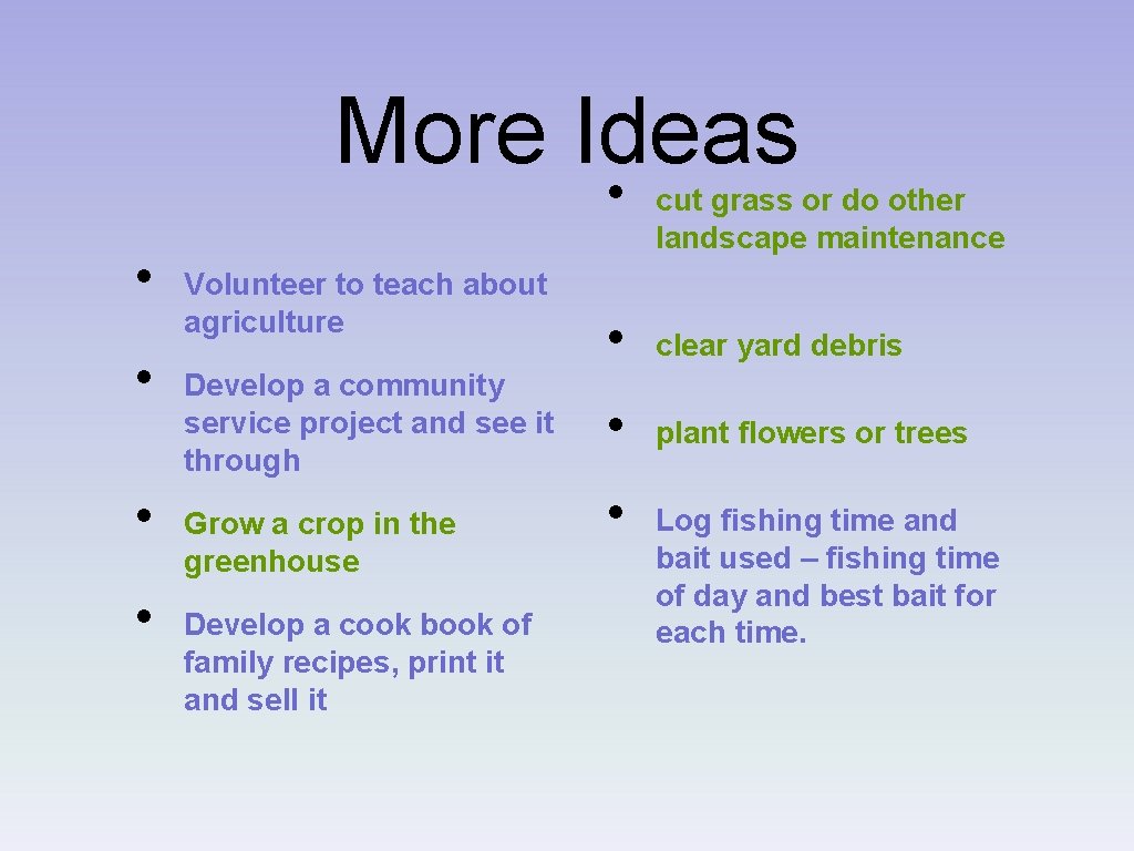 More Ideas • • • Volunteer to teach about agriculture Develop a community service