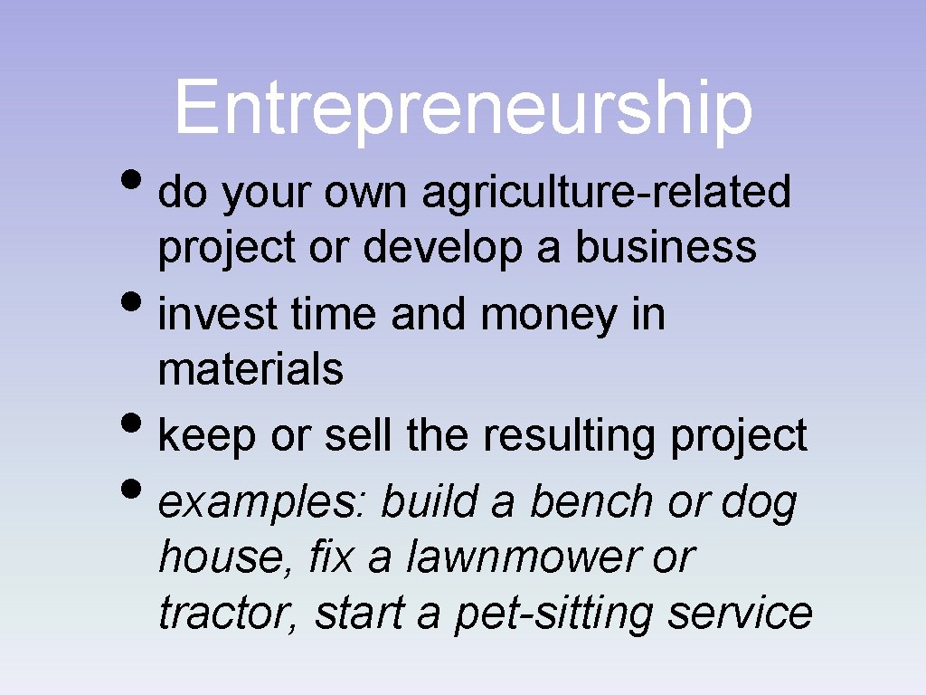 Entrepreneurship • do your own agriculture-related • • • project or develop a business