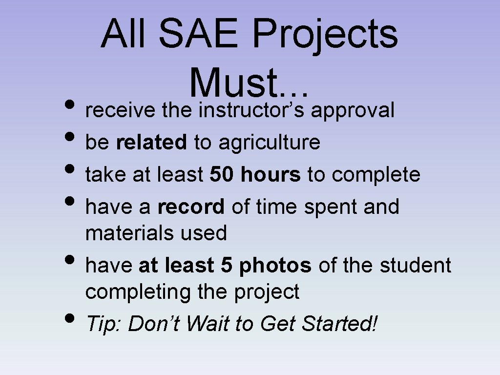 All SAE Projects Must. . . • receive the instructor’s approval • be related