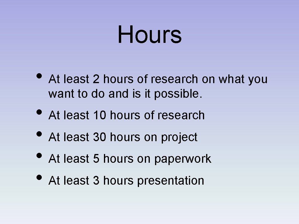 Hours • At least 2 hours of research on what you want to do