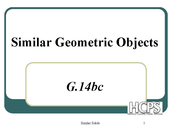 Similar Geometric Objects G. 14 bc Similar Solids 1 