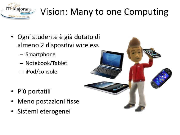 Vision: Many to one Computing • Ogni studente è già dotato di almeno 2