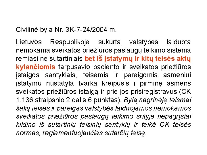 Civilinė byla Nr. 3 K-7 -24/2004 m. Lietuvos Respublikoje sukurta valstybės laiduota nemokama sveikatos