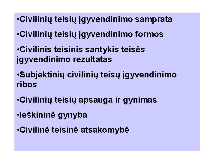  • Civilinių teisių įgyvendinimo samprata • Civilinių teisių įgyvendinimo formos • Civilinis teisinis