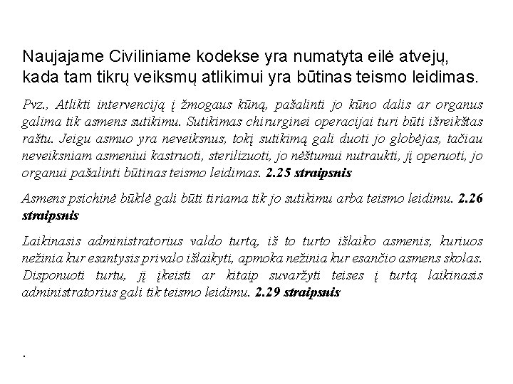 Naujajame Civiliniame kodekse yra numatyta eilė atvejų, kada tam tikrų veiksmų atlikimui yra būtinas