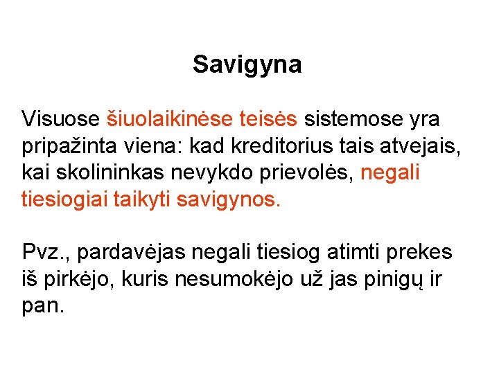 Savigyna Visuose šiuolaikinėse teisės sistemose yra pripažinta viena: kad kreditorius tais atvejais, kai skolininkas